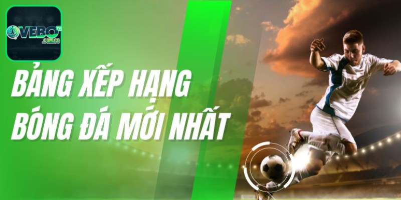 Theo dõi bảng xếp hạng Vebotv chỉ với 3 bước