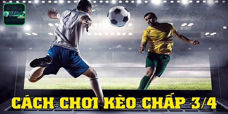 Giới thiệu về kèo chấp 3/4 trong bóng đá